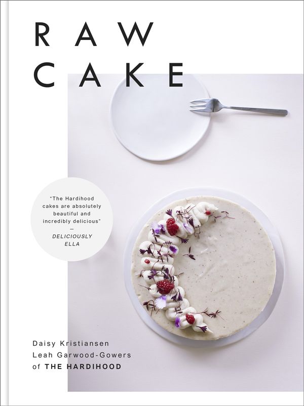 Cover Art for 9781509828654, Raw Cake: 100 Beautiful, Nutritious and Indulgent Raw Sweets, Treats and Elixirs by The Hardihood