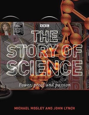 Cover Art for 9781845335472, The Story of Science by Michael Mosley, John Lynch