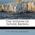 Cover Art for 9781177102933, The Wisdom of Father Brown by G K.-Chesterton