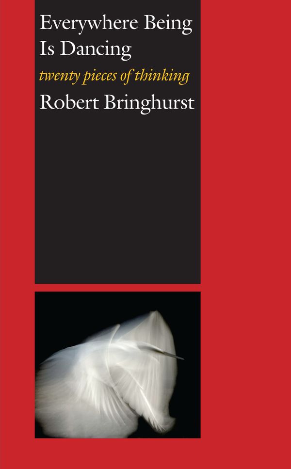 Cover Art for 9781582434384, Everywhere Being Is Dancing by Robert Bringhurst