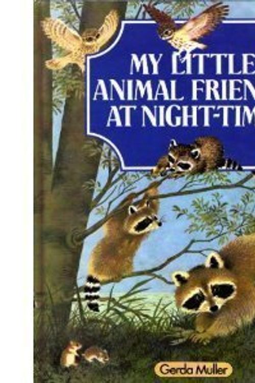 Cover Art for 9781850511175, My Little Animal Friends at Night Time by Gerda Muller