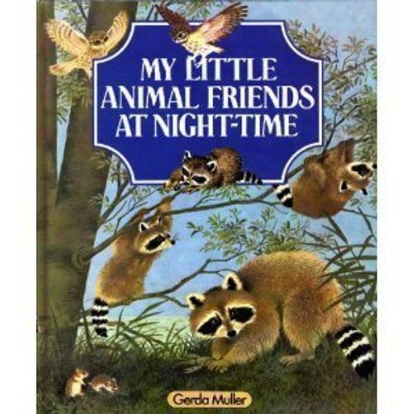 Cover Art for 9781850511175, My Little Animal Friends at Night Time by Gerda Muller