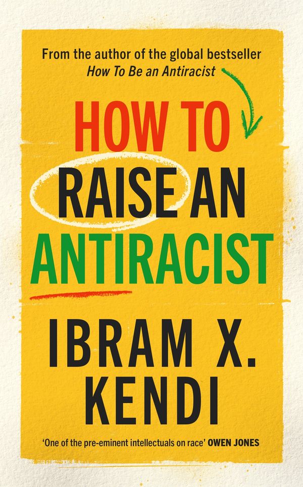 Cover Art for 9781847927453, How To Raise an Antiracist by Ibram X. Kendi