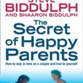 Cover Art for 9780007189571, The Secret of Happy Parents: How to Stay in Love as a Couple and True to Yourself by Steve Biddulph
