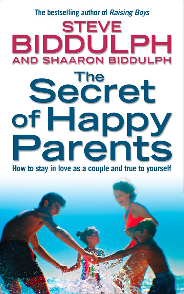 Cover Art for 9780007189571, The Secret of Happy Parents: How to Stay in Love as a Couple and True to Yourself by Steve Biddulph