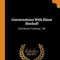 Cover Art for 9780342600830, Conversations With Elmer Bischoff: Oral History Transcript. 199 by Riess, Suzanne B, Bischoff, Elmer, Karlstrom, Paul J