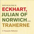 Cover Art for 9781441152633, Non-dualism in Eckhart, Julian of Norwich and Traherne by James Charlton