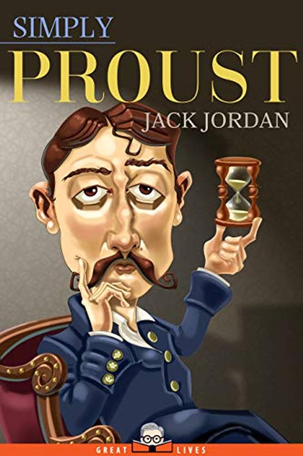 Cover Art for B082YGFF2S, Simply Proust (Great Lives) by Jordan, Jack L.