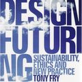 Cover Art for 9781921410840, Design Futuring by Tony Fry