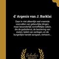 Cover Art for 9781363148806, d' Argenis van J. Barklai: Daar in niet alleenlijk veel vreemde voorvallen van gebeurlijke dingen, maar bezonderlijk vortreffelijke zaken, die de ... en de burgerlijke handel aangaan, vertoont... by John 1582-1621 Barclay, Jan 1649-1712 Luiken