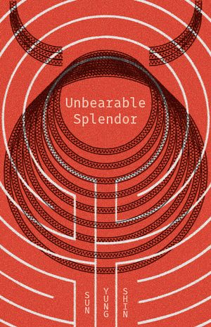 Cover Art for 9781566894524, Unbearable Splendor by Sun Yung Shin