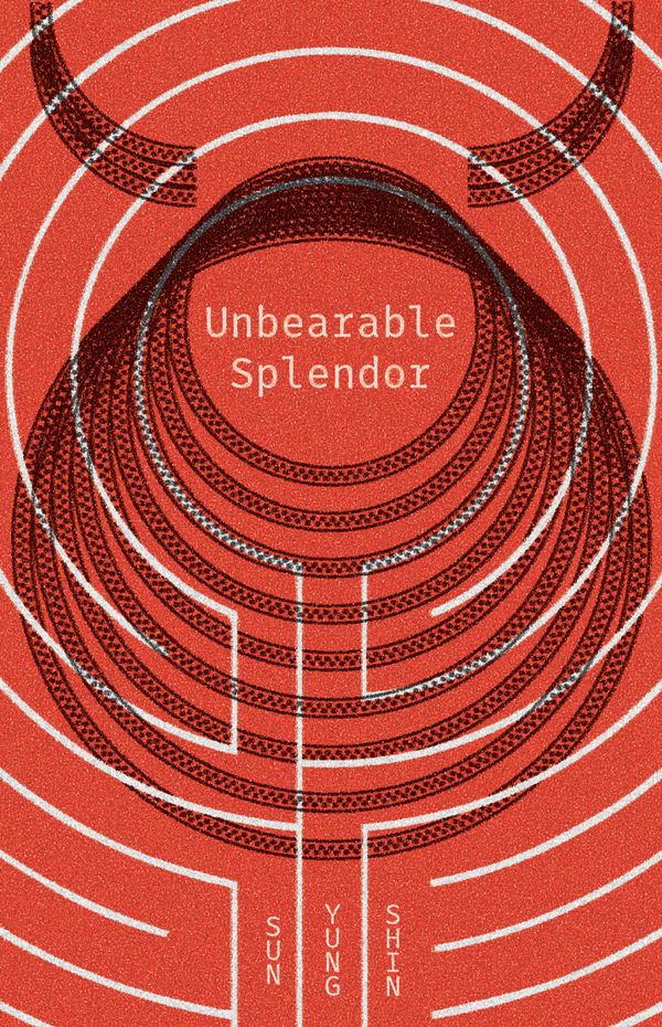 Cover Art for 9781566894524, Unbearable Splendor by Sun Yung Shin