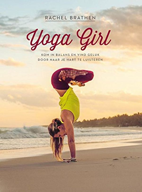 Cover Art for 9789400506213, Yoga girl: kom in balans en vind geluk door naar je hart te luisteren by Rachel Brathen