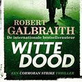 Cover Art for 9789022593356, Witte dood: Deel 4 van de Cormoran Strike-serie (Cormoran Strike, 4) by Robert Galbraith