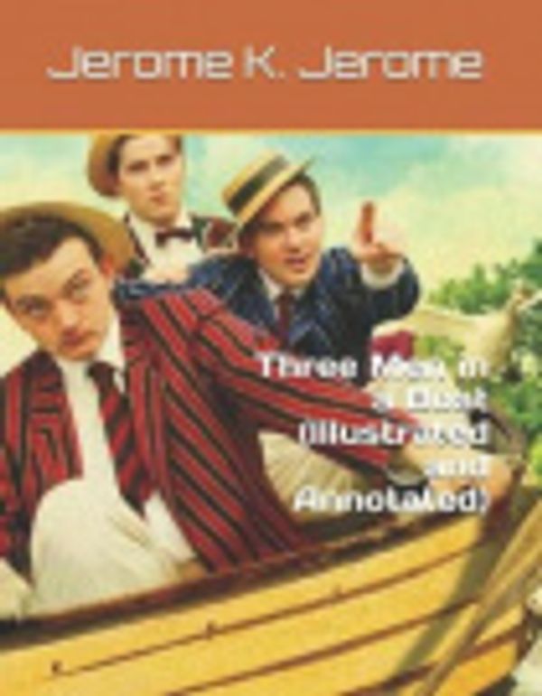 Cover Art for 9781973416258, Three Men in a Boat    (Illustrated and Annotated) by Jerome K Jerome