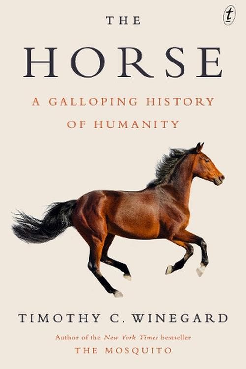 Cover Art for 9781923058132, The Horse: A Galloping History of Humanity by Timothy Winegard