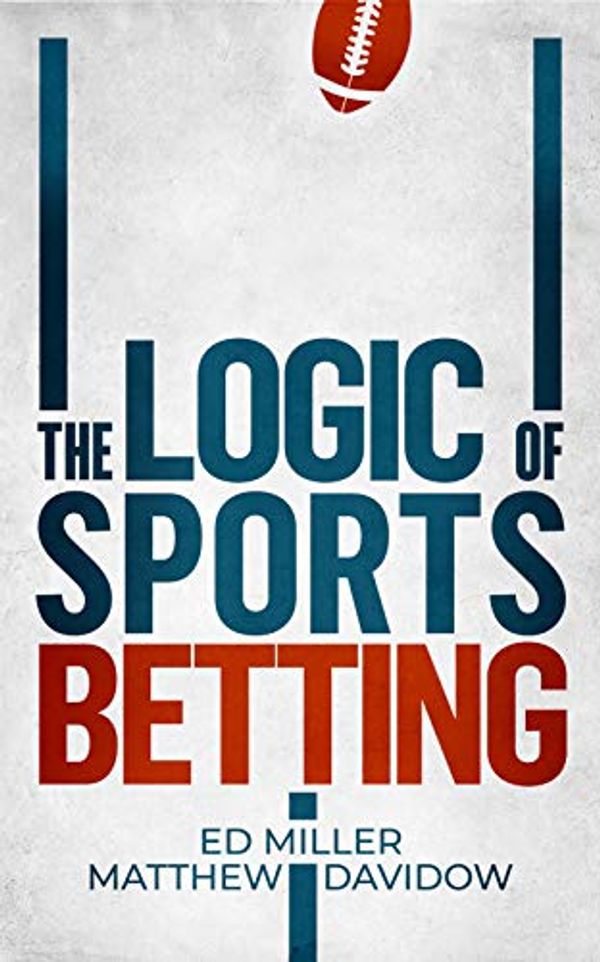 Cover Art for B07RG6H8C2, The Logic Of Sports Betting by Ed Miller, Matthew Davidow