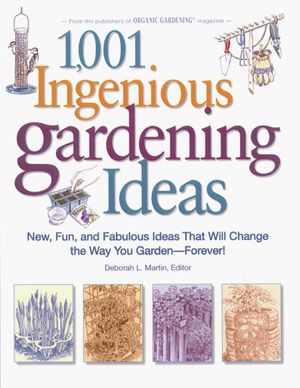 Cover Art for 9780875968094, 1,001 Ingenious Gardening Ideas: New, Fun and Fabulous That Will Change the Way You Garden - Forever! (Rodale Garden Book) by Deborah L. Martin