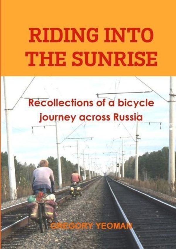 Cover Art for 9781471652158, Riding Into the SunriseRecollections of a Bicycle Journey Across Russia by Gregory Yeoman