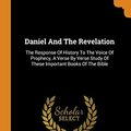 Cover Art for 9780343553760, Daniel And The Revelation: The Response Of History To The Voice Of Prophecy, A Verse By Verse Study Of These Important Books Of The Bible by Uriah Smith