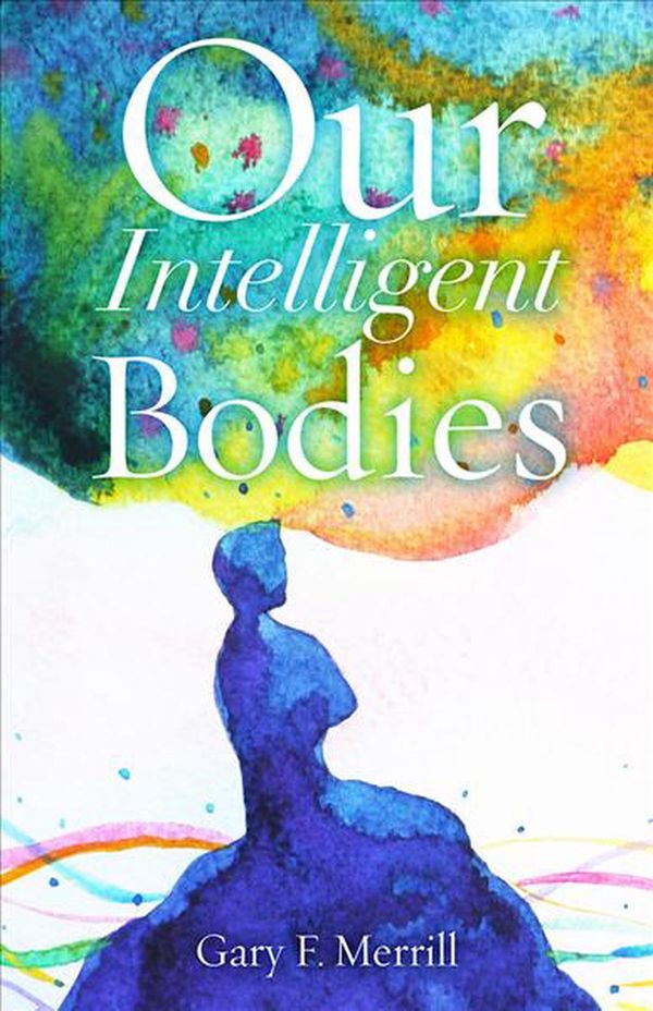 Cover Art for 9780813598529, Our Intelligent Bodies by Gary F. Merrill