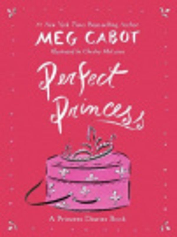 Cover Art for 9780060816599, Perfect Princess: A Princess Diaries Book by Meg Cabot, Chesley McLaren