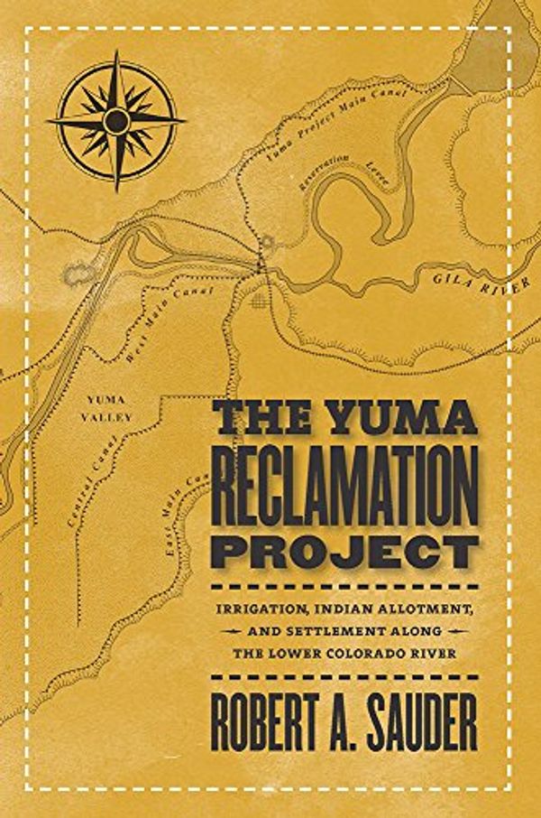 Cover Art for 9780874177831, The Yuma Reclamation Project by Robert Sauder
