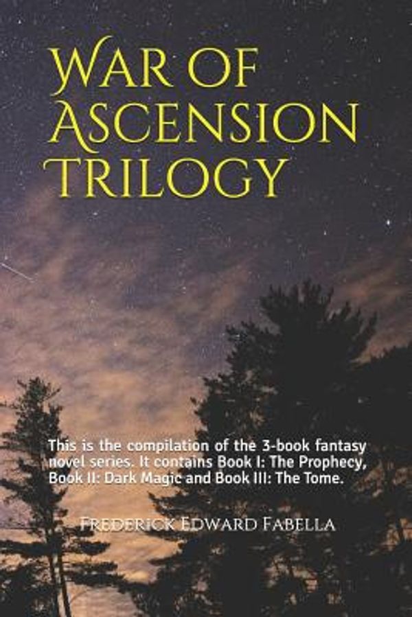 Cover Art for 9781098690601, War of Ascension Trilogy: This is the compilation of the 3-book fantasy novel series. It contains Book I: The Prophecy, Book II: Dark Magic and Book III: The Tome. by Frederick Edward Fabella