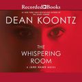 Cover Art for 9781501973673, The Whispering Room by Dean Koontz