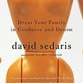 Cover Art for 9780965904834, Dress Your Family in Corduroy and Denim by David Sedaris