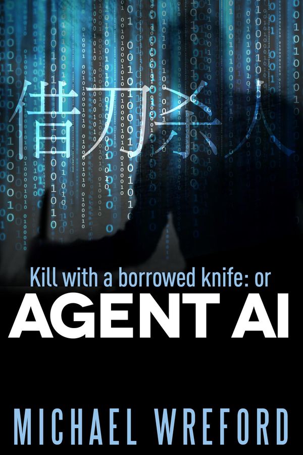 Cover Art for 9781910100172, Kill with a Borrowed Knife: or Agent Ai by Michael Wreford