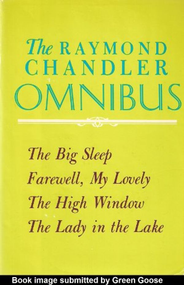 Cover Art for B001UZIJFC, The Raymond Chandler Omnibus: The Big Sleep, Farewell, My Lovely, The High Window, The Lady in the Lake by Raymond Chandler