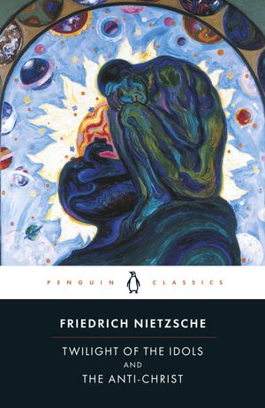 Cover Art for 9780140445145, The Twilight of the Idols and The Anti-Christ by Friedrich Nietzsche