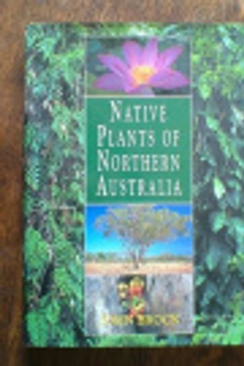 Cover Art for 9780730104070, Native Plants of Northern Australia by John Brock