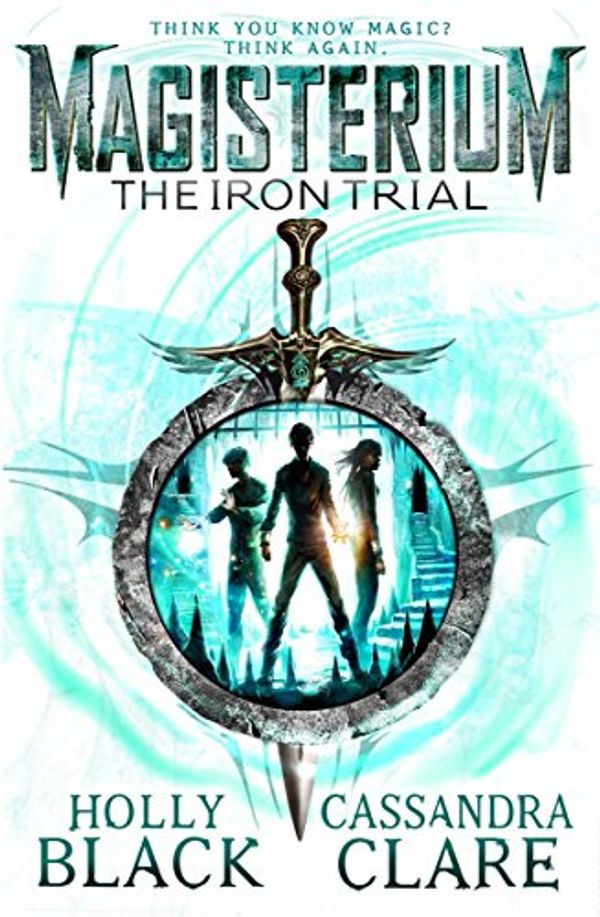 Cover Art for 0783324844542, Magisterium: The Iron Trial (The Magisterium) by Cassandra Clare, Holly Black