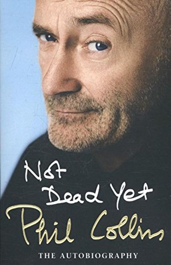 Cover Art for 9781780895130, Not Dead Yet: The Autobiography by Phil Collins