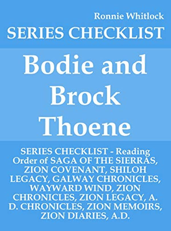 Cover Art for B07YF2SVKY, Bodie and Brock Thoene - SERIES CHECKLIST - Reading Order of SAGA OF THE SIERRAS, ZION COVENANT, SHILOH LEGACY, GALWAY CHRONICLES, WAYWARD WIND, ZION CHRONICLES, ZION LEGACY, A. D. CHRONICLE by Ronnie Whitlock