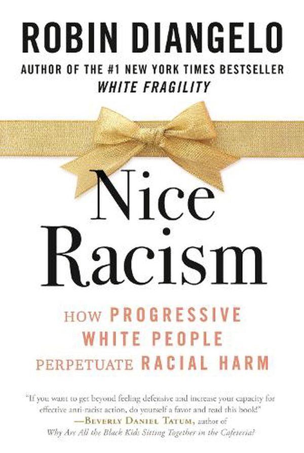 Cover Art for 9780807055571, Nice Racism: How Progressive White People Perpetuate Racial Harm by Robin DiAngelo