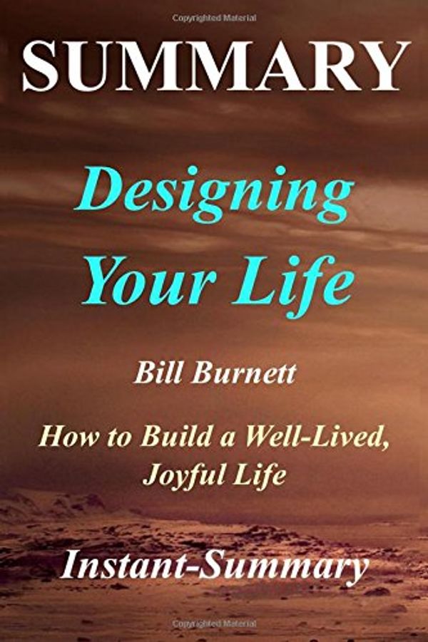 Cover Art for 9781984209764, Summary | Designing Your Life: By Bill Burnett & Dave Evans - How to Build a Well-Lived, Joyful Life (Designing Your Life: A Full Book Summary - Hardcover, Book, Paperback, Audiobook) by Instant-Summary
