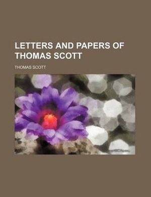 Cover Art for 9781150355530, Letters and Papers of Thomas Scott (Paperback) by Thomas Scott