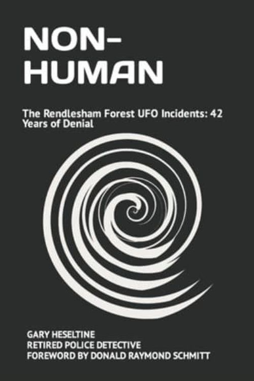 Cover Art for 9798472631594, NON-HUMAN: The Rendlesham Forest UFO Incidents: 42 Years of Denial by GARY HESELTINE