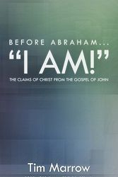Cover Art for 9781615076024, "Before Abraham...I AM!" by Tim Marrow