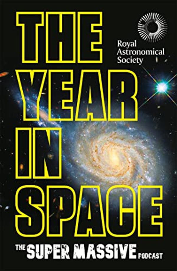 Cover Art for B09YJ2WPQN, The Year in Space: From the makers of the number-one space podcast, in conjunction with the Royal Astronomical Society by The Supermassive Podcast (Izzie Clarke, Dr Becky Smethurst, Richard Hollingham and Robert Massey)