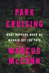 Cover Art for 9781487011789, Park Cruising: What Happens When We Wander Off the Path by Marcus McCann