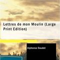 Cover Art for 9781437512076, Lettres De Mon Moulin by Alphonse Daudet