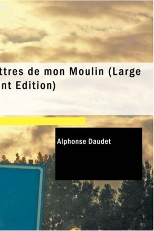 Cover Art for 9781437512076, Lettres De Mon Moulin by Alphonse Daudet