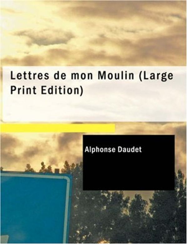 Cover Art for 9781437512076, Lettres De Mon Moulin by Alphonse Daudet