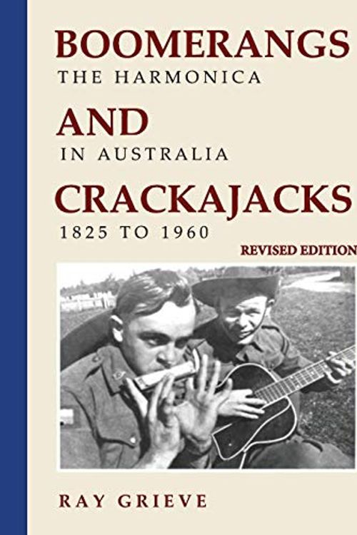 Cover Art for 9780648736509, Boomerangs and Crackajacks: The Harmonica in Australia 1825-1960 by Ray Grieve