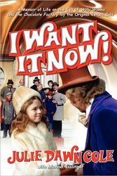 Cover Art for 9781593930745, I Want it Now! A Memoir of Life on the Set of Willy Wonka and the Chocolate Factory by Julie Dawn Cole