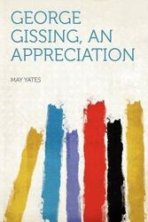 Cover Art for 9781290100731, George Gissing, an Appreciation by May Yates